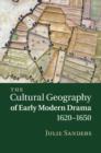 Image for The cultural geography of early modern drama, 1620-1650