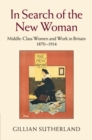 Image for In search of the new woman  : middle-class women and work in Britain, 1870-1914