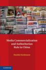 Image for Media Commercialization and Authoritarian Rule in China
