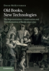 Image for Old books, new technologies  : the representation, conservation and transformation of books since 1700