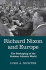 Image for Richard Nixon and Europe  : the reshaping of the postwar Atlantic world