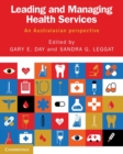 Image for Leading and managing health services  : an Australasian perspective