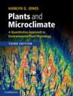 Image for Plants and microclimate: a quantitative approach to environmental plant physiology