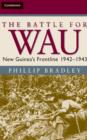Image for The battle for Wau: New Guinea&#39;s frontline, 1942-1943