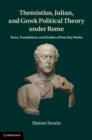 Image for Themistius, Julian and Greek political theory under Rome: texts, translations and studies of four key works