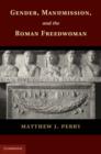 Image for Gender, manumission, and the Roman freedwoman