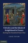 Image for Chivalry and the Ideals of Knighthood in France during the Hundred Years War