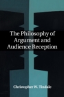 Image for The Philosophy of Argument and Audience Reception