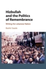 Image for Hizbullah and the politics of remembrance  : writing the Lebanese nation