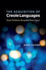 Image for The acquisition of Creole languages  : how children surpass their input