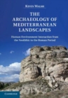 Image for The archaeology of Mediterranean landscapes [electronic resource] :  human-environment interaction from the Neolithic to the Roman period /  Kevin Walsh, University of York. 
