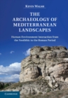 Image for Archaeology of Mediterranean Landscapes: Human-Environment Interaction from the Neolithic to the Roman Period