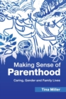 Image for Making sense of parenthood  : caring, gender and family lives