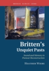 Image for Britten&#39;s unquiet pasts  : sound and memory in postwar reconstruction