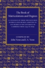 Image for The book of matriculations and degrees  : a catalogue of those who have been matriculated or been admitted to any degree in the University of Cambridge from 1544 to 1659