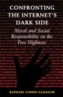 Image for Confronting the internet&#39;s dark side  : moral and social responsibility on the free highway