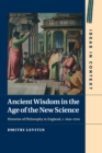 Image for Ancient wisdom in the age of the new science  : histories of philosophy in England, c. 1640-1700