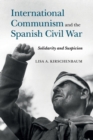 Image for International communism and the Spanish Civil War  : solidarity and suspicion