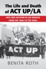 Image for The life and death of ACT UP/LA  : anti-AIDS activism in Los Angeles from the 1980s to the 2000s
