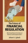 Image for The future of financial regulation  : who should pay for the failure of American and European banks?