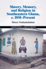 Image for Slavery, memory and religion in Southeastern Ghana, c. 1850-present