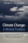 Image for Climate change - a wicked problem  : complexity and uncertainty at the intersection of science, economics, politics, and human behavior