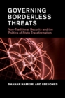 Image for Governing borderless threats  : non-traditional security and the politics of state transformation