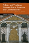 Image for Politics and Tradition Between Rome, Ravenna and Constantinople