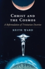Image for Christ and the cosmos  : a reformulation of Trinitarian doctrine
