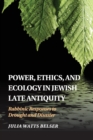 Image for Power, ethics, and ecology in Jewish late antiquity  : rabbinic responses to drought and disaster