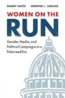Image for Women on the run  : gender, media, and political campaigns in a polarized era