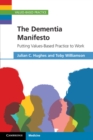 Image for The dementia manifesto  : putting values-based practice to work