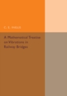 Image for A Mathematical Treatise on Vibrations in Railway Bridges