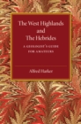 Image for The West Highlands and the Hebrides  : a geologist&#39;s guide for amateurs