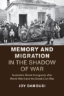 Image for Memory and migration in the shadow of war  : Australia&#39;s Greek immigrants after World War II and the Greek Civil War