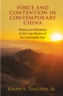 Image for Force and contention in contemporary China  : memory and resistance in the long shadow of the catastrophic past