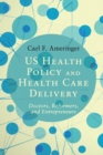 Image for US health policy and health care delivery  : doctors, reformers, and entrereneurs