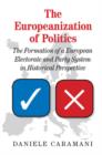 Image for The Europeanization of politics  : the formation of a European electorate and party system in historical perspective
