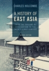 Image for A history of East Asia  : from the origins of civilization to the twenty-first century