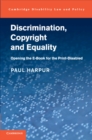 Image for Discrimination, copyright, and equality  : opening the e-book for the print-disabled