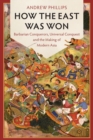 Image for How the East was won  : barbarian conquerors, universal conquest and the making of modern Asia