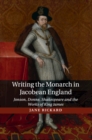 Image for Writing the Monarch in Jacobean England
