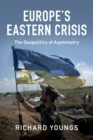 Image for Europe&#39;s eastern crisis  : the geopolitics of asymmetry