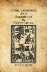 Image for Food, Sacrifice, and Sagehood in Early China