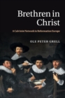 Image for Brethren in Christ : A Calvinist Network in Reformation Europe