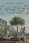Image for Cultivating commerce  : cultures of botany in Britain and France, 1760-1815