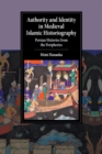 Image for Authority and identity in medieval Islamic historiography  : Persian histories from the peripheries