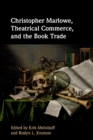 Image for Christopher Marlowe, Theatrical Commerce, and the Book Trade