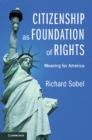 Image for Citizenship as foundation of rights  : meaning for America