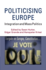 Image for Politicising Europe  : integration and mass politics